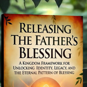 Releasing the Father’s Blessing