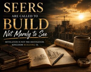 Read more about the article Seers Are Called To Build, Not Merely To See