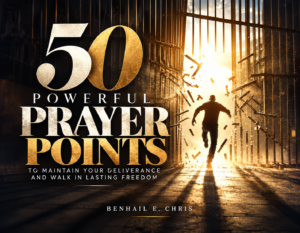 50 Prophetic Prayer Points To Maintain Deliverance
